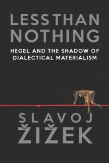 Less Than Nothing : Hegel and the Shadow of Dialectical Materialism