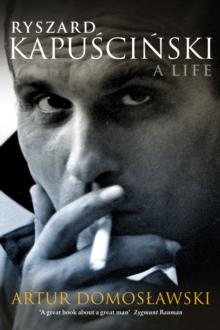 Ryszard Kapuscinski : A Life