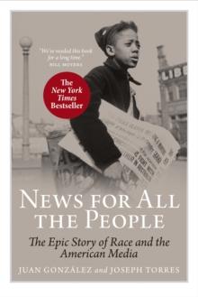 News for All the People : The Epic Story of Race and the American Media