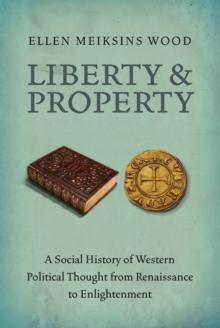 Liberty and Property : A Social History of Western Political Thought from the Renaissance to Enlightenment