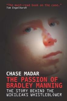 The Passion of Bradley Manning : The Story Behind the Wikileaks Whistleblower