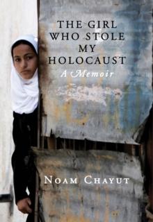 The Girl Who Stole My Holocaust : A Memoir