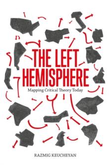 The Left Hemisphere : Mapping Critical Theory Today