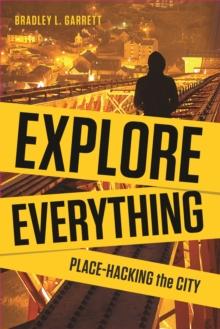 Explore Everything : Place-Hacking the City