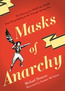 Masks of Anarchy : The History of a Radical Poem, from Percy Shelley to the Triangle Factory Fire