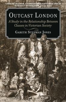 Outcast London : A Study in the Relationship Between Classes in Victorian Society