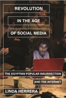 Revolution in the Age of Social Media : The Egyptian Popular Insurrection and the Internet