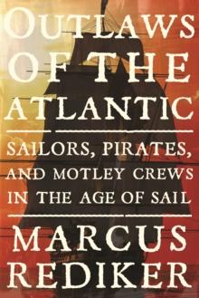 Outlaws of the Atlantic : Sailors, Pirates, and Motley Crews in the Age of Sail