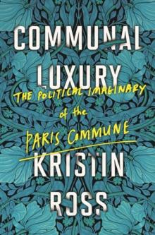 Communal Luxury : The Political Imaginary of the Paris Commune