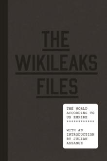 The WikiLeaks Files : The World According to US Empire