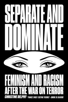 Separate and Dominate : Feminism and Racism after the War on Terror