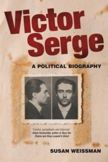 Victor Serge : A Political Biography