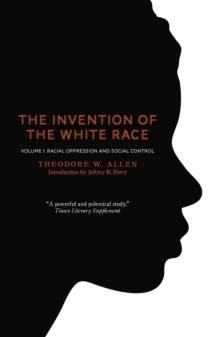 The Invention of the White Race, Volume 1 : Racial Oppression and Social Control