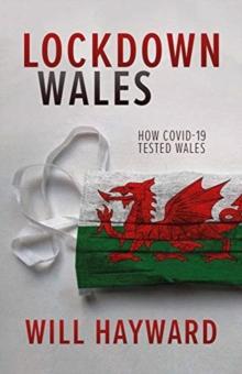 Lockdown Wales : How Covid-19 Tested Wales