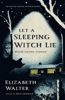 Let a Sleeping Witch Lie : Welsh Gothic Stories by Elizabeth Walter