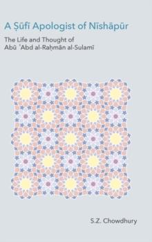 A Sufi Apologist of Nishapur : The Life and Thought of Abu Abd Al-Rahman Al-Sulami