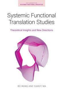 Systemic Functional Translation Studies : Theoretical Insights and New Directions