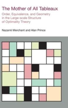 The Mother of All Tableaux : Order, Equivalence, and Geometry in the Large-Scale Structure of Optimality Theory