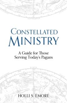 Constellated Ministry : A Guide for Those Serving Today's Pagans