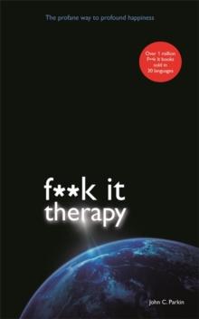 Fuck It Therapy : The Profane Way to Profound Happiness