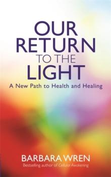 Our Return to the Light : A New Path to Health and Healing