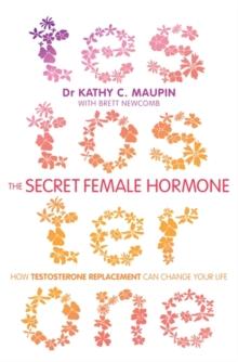 The Secret Female Hormone : How Testosterone Replacement Can Change Your Life