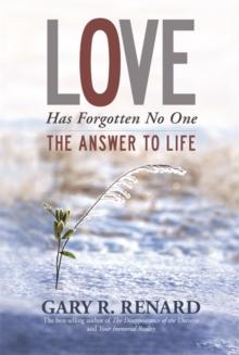 Love Has Forgotten No One : The Answer to Life