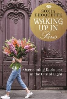 Waking Up in Paris : Overcoming Darkness in the City of Light