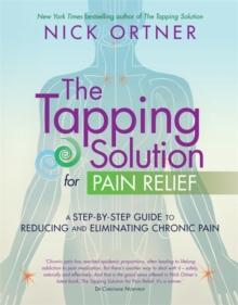 The Tapping Solution for Pain Relief : A Step-by-Step Guide to Reducing and Eliminating Chronic Pain