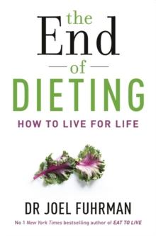 The End of Dieting : How to Live for Life