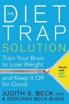 The Diet Trap Solution : Train Your Brain to Lose Weight and Keep It Off for Good