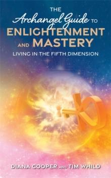 The Archangel Guide to Enlightenment and Mastery : Living in the Fifth Dimension