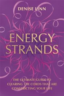 Energy Strands : The Ultimate Guide to Clearing the Cords That Are Constricting Your Life