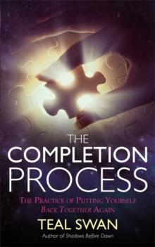 The Completion Process : The Practice of Putting Yourself Back Together Again