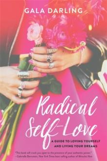 Radical Self-Love : A Guide to Loving Yourself and Living Your Dreams