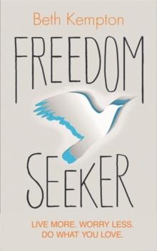 Freedom Seeker : Live More. Worry Less. Do What You Love.