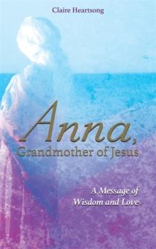 Anna, Grandmother of Jesus : A Message of Wisdom and Love