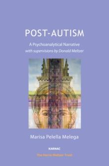 Post-Autism : A Psychoanalytical Narrative, with Supervisions by Donald Meltzer