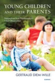 Young Children and their Parents : Perspectives from Psychoanalytic Infant Observation