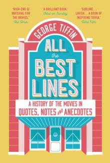 All the Best Lines : An Informal History of the Movies in Quotes, Notes and Anecdotes