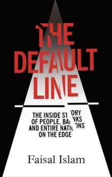 The Default Line : The Inside Story of People, Banks and Entire Nations on the Edge