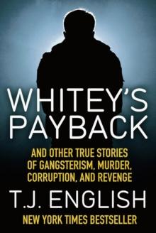 Whitey's Payback : And Other True Stories of Gangsterism, Murder, Corruption, and Revenge