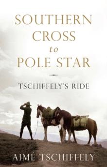 Southern Cross to Pole Star : Tschiffely's Ride