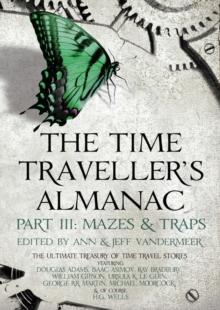 The Time Traveller's Almanac Part III - Mazes & Traps : A Treasury of Time Travel Fiction   Brought to You from the Future