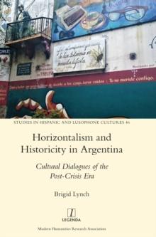 Horizontalism and Historicity in Argentina : Cultural Dialogues of the Post-Crisis Era