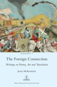 The Foreign Connection : Writings on Poetry, Art and Translation