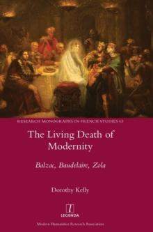 The Living Death of Modernity : Balzac, Baudelaire, Zola