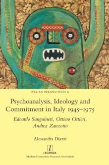 Psychoanalysis, Ideology and Commitment in Italy 1945-1975 : Edoardo Sanguineti, Ottiero Ottieri, Andrea Zanzotto