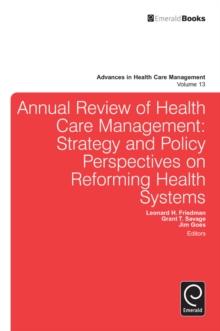 Annual Review of Health Care Management : Strategy and Policy Perspectives on Reforming Health Systems