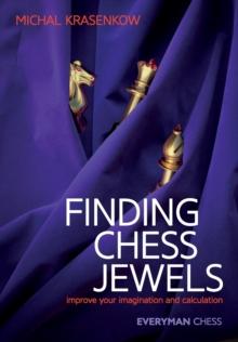 Finding Chess Jewels : Improve Your Imagination And Calculation